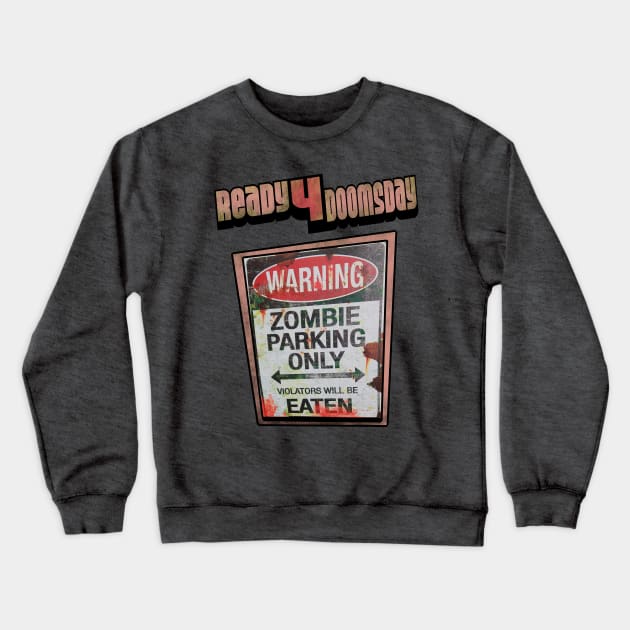 Ready For Doomsday T shirt Zombie Parking Only Crewneck Sweatshirt by Jakavonis